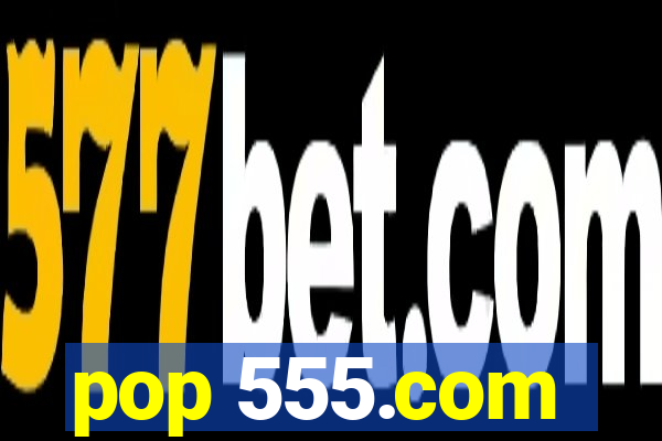 pop 555.com